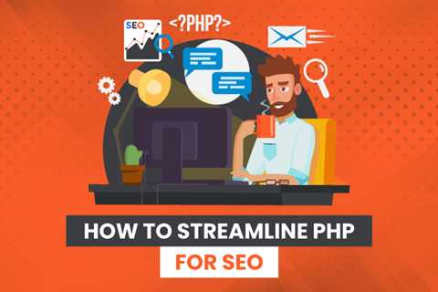 How to Streamline PHP for SEO
