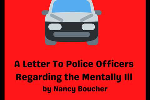 Guest Post: A Letter To Police Officers Regarding the Mentally Ill by Nancy Boucher