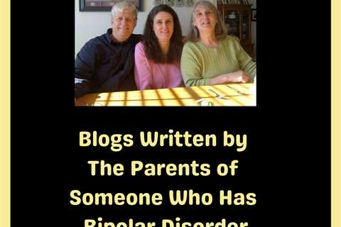 Blogs Written by The Parents of Someone Who Has Bipolar Disorder