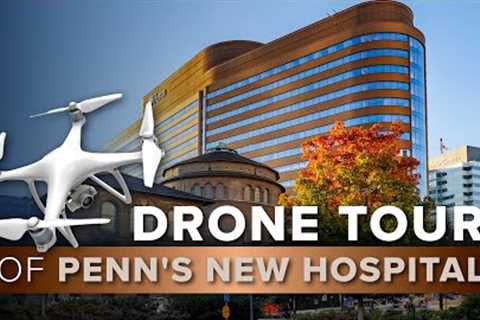  A Drone Tour of Penn Medicine's New Hospital