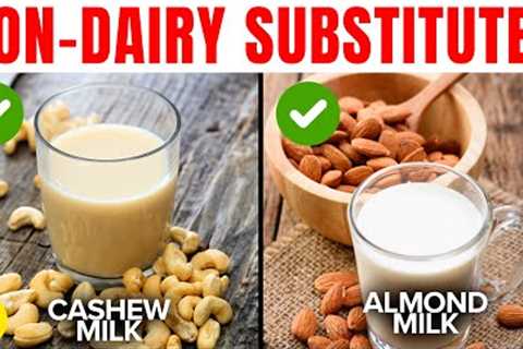 5 Best Non-Dairy Substitutes For Milk You Should Try