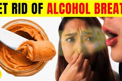 How To Get Rid of Alcohol Breath Quickly