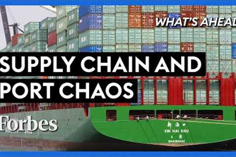 Supply Chain & Port Congestion Chaos! The Real Reason For The Backup - Steve Forbes | Forbes