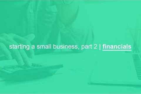 starting a small business, part 2 | financials