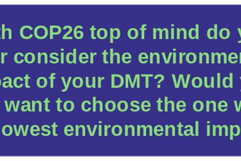 How environmentally friendly is your DMT?