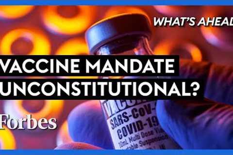 Is Biden’s Vaccine Mandate For Workers Unconstitutional? - Steve Forbes | What's Ahead | Forbes