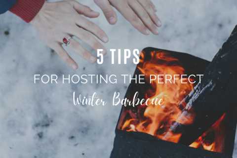 5 Tips for Hosting The Perfect Winter Barbecue