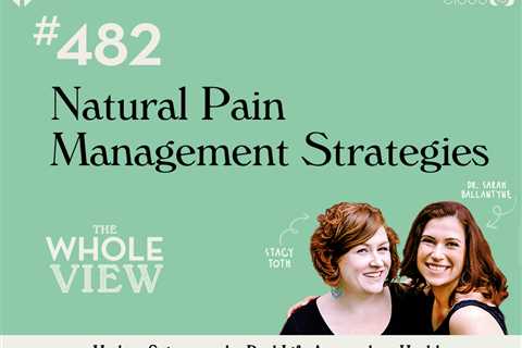 TWV Podcast Episode 482: Natural Pain Management Strategies