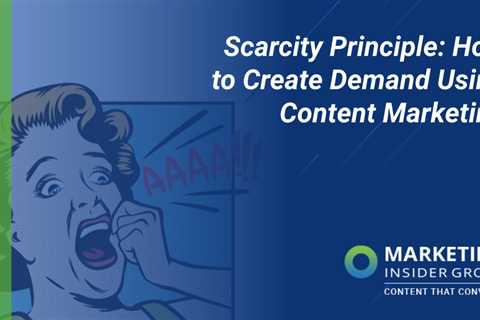 Scarcity Principle: How to Create Demand Using Content Marketing
