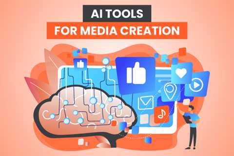 9  AI Tools For Media Creation