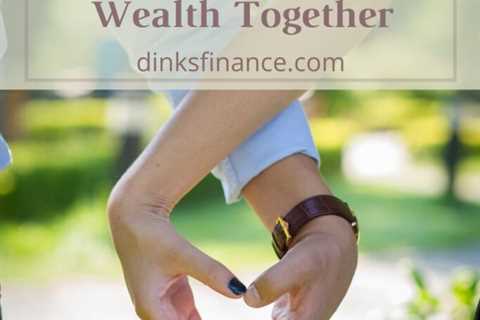 7 Tips for Couples to Effectively Grow Wealth Together