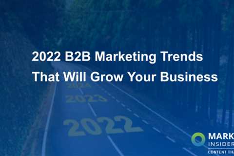 2022 B2B Marketing Trends That Will Grow Your Business