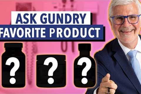 What is your Favorite Gundry MD Product?  - Ask Gundry