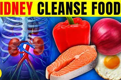 13 Best Foods For A Kidney Cleanse & 7 Foods To Avoid!