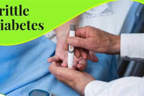 What is Brittle Diabetes: Definition, Symptoms, Treatment Causes