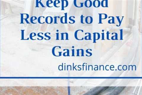 Keep Good Records to Pay Less in Capital Gains