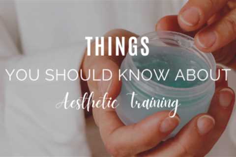 Things You Should Know About Aesthetic Training