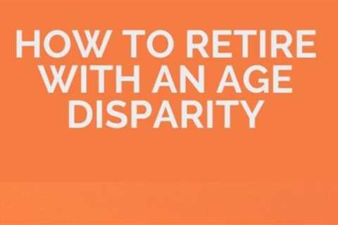 How to Retire as a Couple with Age Disparity