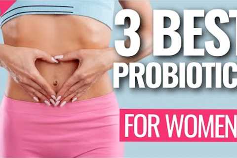 3 Best Probiotics for Women (Probiotics Explained!)