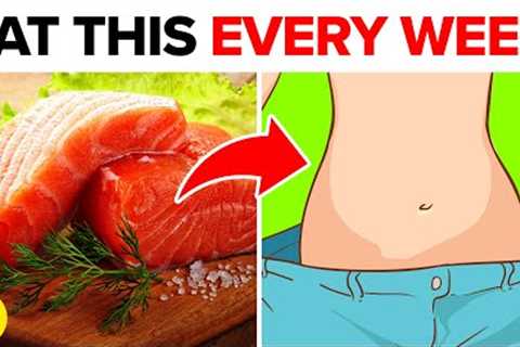 9 Foods You Need To Eat Every Week To Lose Weight