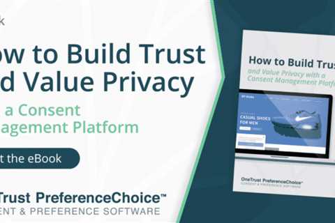 How to build trust and value privacy with a consent management platform