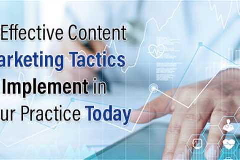 Four Effective Content Marketing Strategies to Use in Your Practice Today