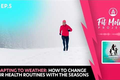 FMP Podcast Ep.5 - Adapting to Weather: How To Change Your Health Routines With the Seasons
