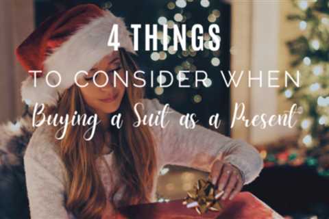 4 Things to Consider When Buying a Suit as a Present