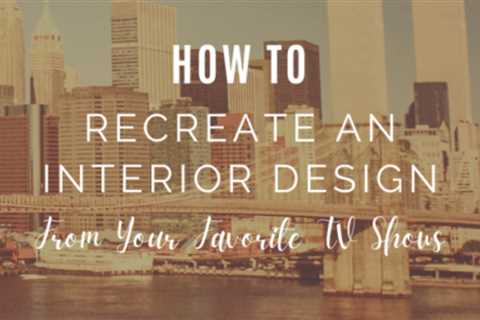 How To Recreate an Interior Design From Your Favorite TV Shows
