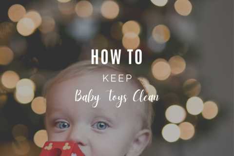 How To Keep Baby Toys Clean