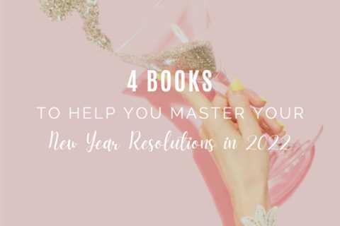 4 Books to Help You Master Your New Year Resolutions in 2022