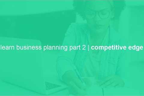 learn business planning part 2 | competitive edge