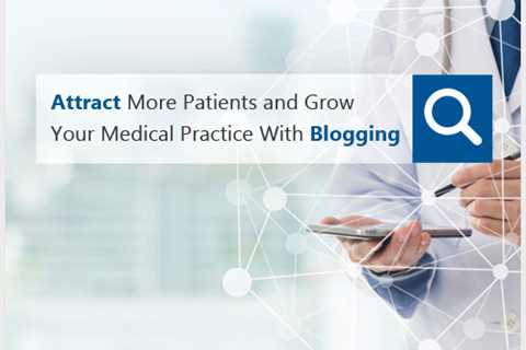 With medical blogging, you can attract more patients and grow your practice.