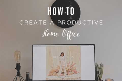 How To Create a Productive Home Office