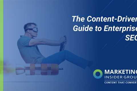 The Content-Driven Guide to Enterprise SEO
