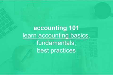 accounting 101, learn accounting basics, fundamentals, and best practices