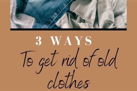 What to do with Old Clothes: Unwanted Clothing