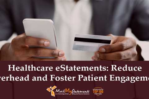 Healthcare eStatements: Lower overhead and foster patient engagement