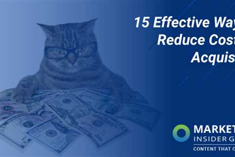 15 Effective Ways to Reduce Cost Per Acquisition