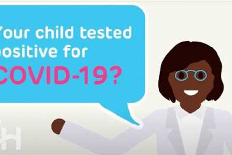 Your Child Tested Positive for COVID-19: Top 5 Things to Know