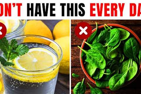 17 Healthy Foods & Drinks That You Should NOT Have Everyday