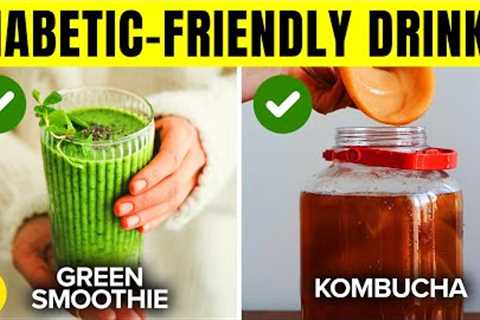 10 Diabetic-Friendly Drinks That Could Save Your Life