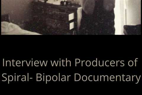 Guest Post: Interview with Producers of Spiral- Bipolar Documentary