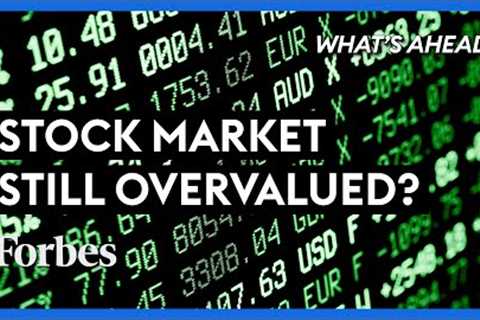 Stock Market Is Still Overvalued; Where Is It Heading In 2022? | Steve Forbes | Forbes