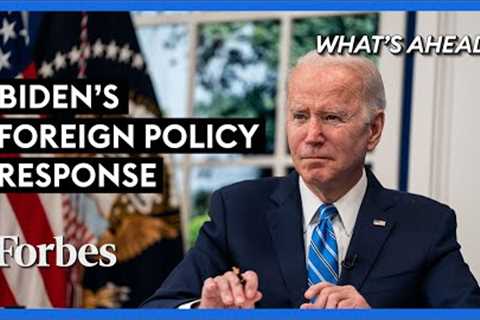 Biden’s Foreign Policy Response Must Change—Or Is It Too Late? - Steve Forbes | What's Ahead| Forbes