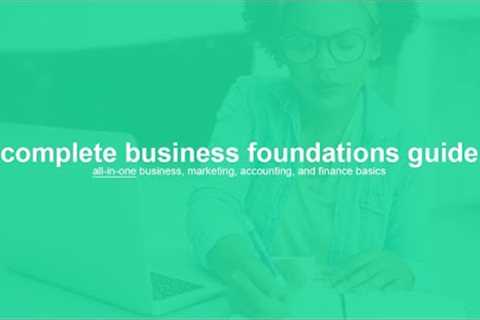 complete business foundations guide | all in one business, marketing, accounting, and finance basics