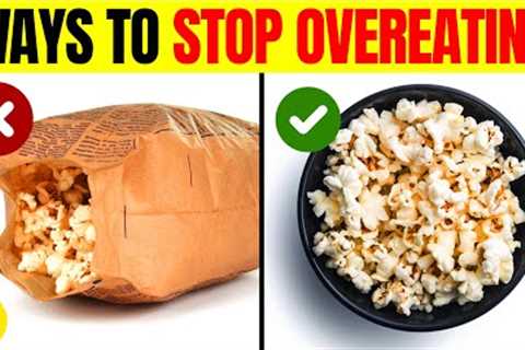 17 Super Effective Ways To Stop Overeating