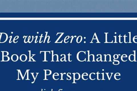 Die with Zero: One Little Book That Changed My Perspective on Money