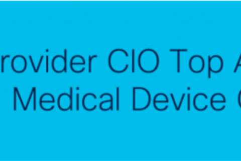Why Healthcare Provider CIOs Need to Prioritize Medical Device Security
