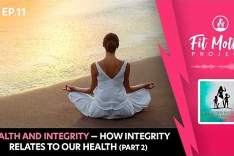 FMP Podcast Ep.11 - Health and Integrity — How Integrity Relates To Our Health (Part 2)